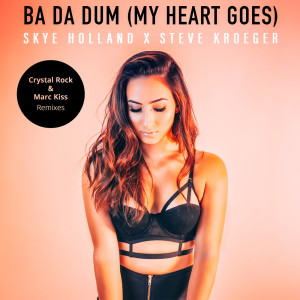 Dengarkan Ba da Dum (My Heart Goes) [Crystal Rock & Marc Kiss Remix) (Crystal Rock & Marc Kiss Remix) lagu dari Skye Holland dengan lirik