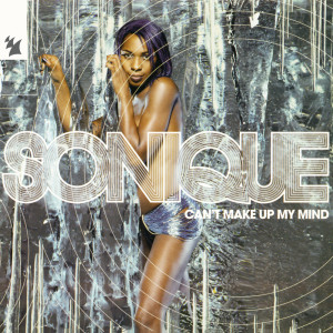 收聽Sonique的Can't Make Up My Mind (Sonique Platinum Dust Mix)歌詞歌曲