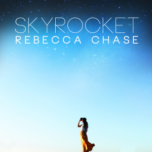 ดาวน์โหลดและฟังเพลง Skyrocket พร้อมเนื้อเพลงจาก Rebecca Chase
