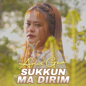 Dengarkan SUKKUN MA DIRIM lagu dari Anis Gea dengan lirik