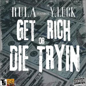 收聽RULA的Get Rich or Die Tryin (feat. Y. Luck) (Explicit)歌詞歌曲