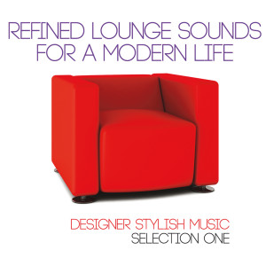 Album Refined Lounge Sounds for a Modern Life (Designer Stylish Music Selection One) from Various Artists