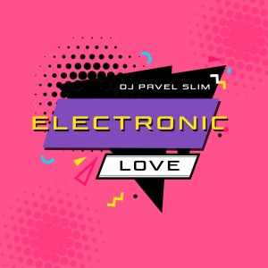 Album Electronic Love from Dj Pavel Slim