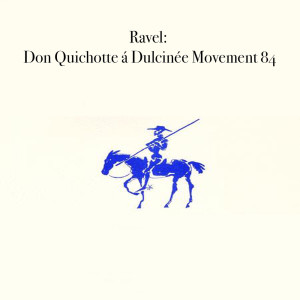 Album Ravel: Don Quichotte á Dulcinée Movement 84 from Maurice Ravel