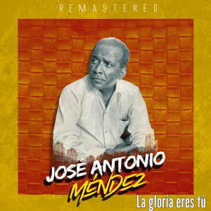 Jose Antonio Mendez的專輯La gloria eres tú (Remastered)