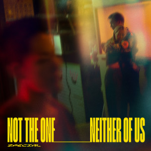 收聽Zpecial的Not the One (Neither of Us)歌詞歌曲