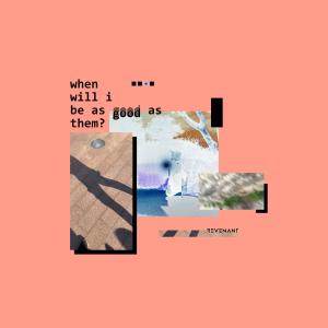 Listen to when will i be as good as them? song with lyrics from Revenant