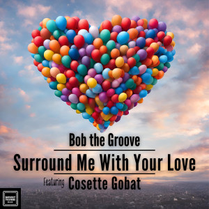 收聽Bob the Groove的Surround Me with Your Love (PoolSide Mix)歌詞歌曲