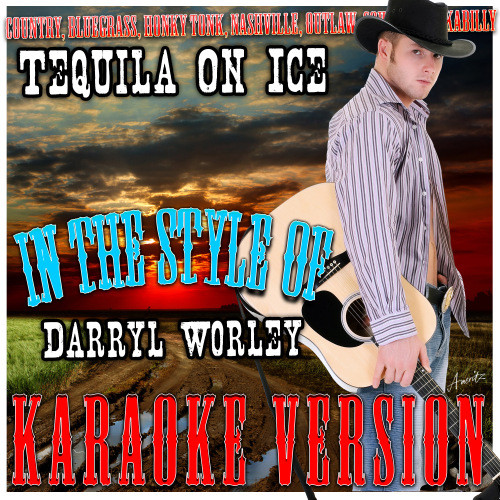 Tequila On Ice (In the Style of Worley Darryl) [Karaoke Version] (Karaoke Version)