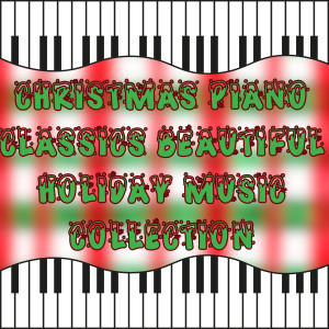 อัลบัม Christmas Piano Classics Beautiful Holiday Music Collection ศิลปิน Christmas Piano Maestro