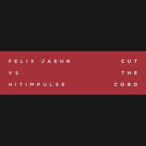 ดาวน์โหลดและฟังเพลง Cut The Cord (Felix Jaehn Vs. Hitimpulse) (Felix Jaehn vs. Hitimpulse) พร้อมเนื้อเพลงจาก Felix Jaehn