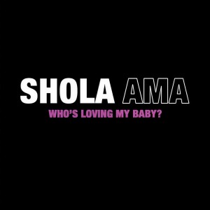 ดาวน์โหลดและฟังเพลง Who's Loving My Baby (Radio Edit) พร้อมเนื้อเพลงจาก Shola Ama