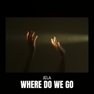 ดาวน์โหลดและฟังเพลง Where Do We Go พร้อมเนื้อเพลงจาก Jela