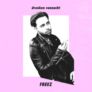 Listen to Dronken Vannacht song with lyrics from FREEZ