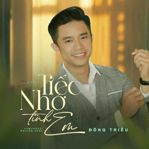 收聽Đông Triều的Tiếc Nhớ Tình Em歌詞歌曲