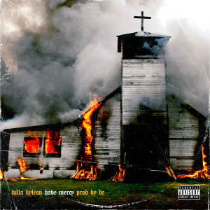 ดาวน์โหลดและฟังเพลง Have Mercy (Explicit) พร้อมเนื้อเพลงจาก Killa Kyleon
