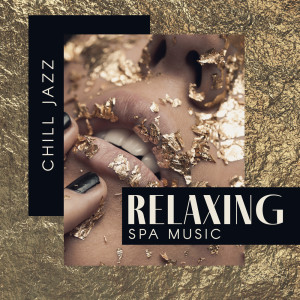 Album Chill Jazz Relaxing Spa Music (Lounge Soothing Time & Cool Instrumental Sounds, Restful Spa Massage Backgrounds) from Chill Music Universe