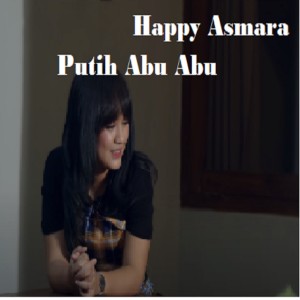 收聽Happy Asmara的Putih Abu Abu歌詞歌曲