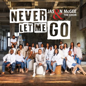 ดาวน์โหลดและฟังเพลง Never Let Me Go พร้อมเนื้อเพลงจาก Jason McGee & The Choir
