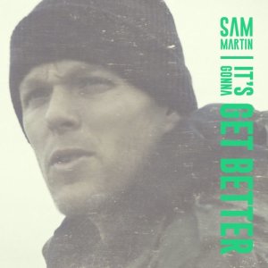 收聽Sam Martin的It's Gonna Get Better歌詞歌曲