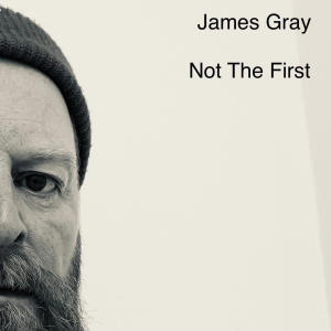 James Gray的專輯Not The First