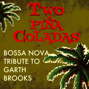 Giacomo Bondi的專輯Two Piña Coladas - Bossa Nova Tribute to Garth Brooks