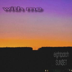 收聽Sun$et的with me! (feat. eightpatch)歌詞歌曲