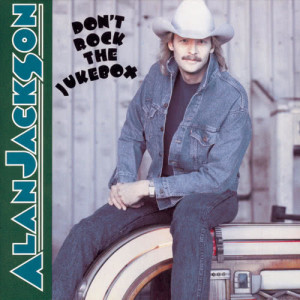 收聽Alan Jackson的Don't Rock the Jukebox歌詞歌曲