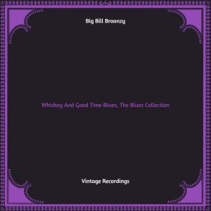 Album Whiskey And Good Time Blues, The Blues Collection (Hq remastered) oleh Big Bill Broonzy