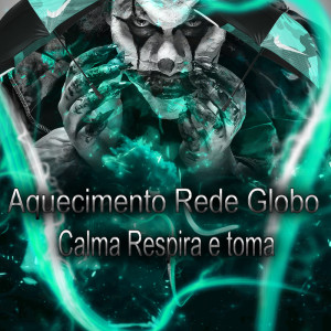 Album Aquecimento Rede Globo,Calma Respira e toma (Explicit) from DJ MJSP