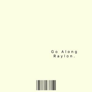 收聽Raylon的Go Along (Explicit)歌詞歌曲