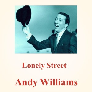 ดาวน์โหลดและฟังเพลง Lonely Street (Original Recording Remastered) พร้อมเนื้อเพลงจาก Andy Williams