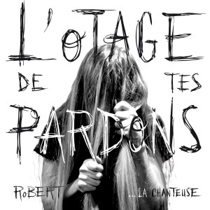 Dengarkan L'otage de tes pardons lagu dari Robert dengan lirik