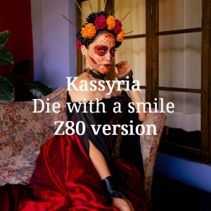 Listen to Die with a smile (Z80 Version) song with lyrics from KASSYRIA