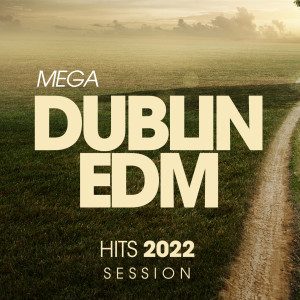 Album Mega Dublin Edm Hits 2022 Session oleh The Clubbers
