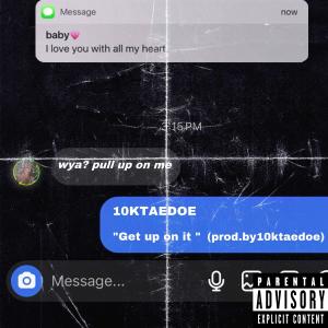 收聽10kTaedoe的Get up on it (Explicit)歌詞歌曲