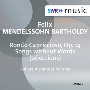 อัลบัม Mendelssohn: Rondo capriccioso, Op. 14 & Songs Without Words ศิลปิน Robert-Alexander Bohnke