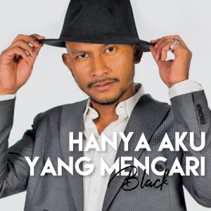 Dengarkan lagu Hanya Aku Yang Mencari nyanyian Black dengan lirik