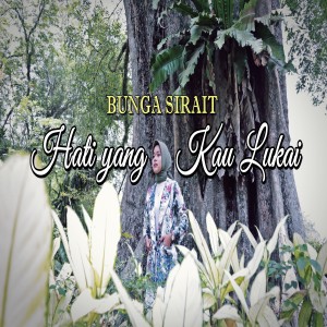 Listen to Hati yang kau lukai song with lyrics from Bunga Sirait