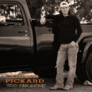 Dengarkan Too Far Gone lagu dari CORBIN PICKARD dengan lirik