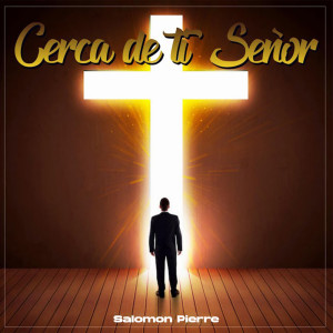 Listen to Cerca De Ti Señor song with lyrics from Salomón Pierre