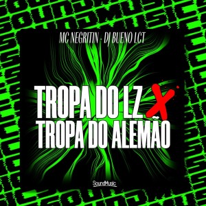 Listen to TROPA DO LZ X TROPA DO ALEMÃO (Explicit) song with lyrics from MC Negritin