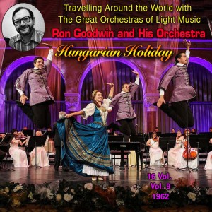 Ron Goodwin and his Orchestra的專輯Travelling Around the World with the Great Orchestras of Light Music - Vol. 9: Ron Goodwin "Hungarian Holiday"
