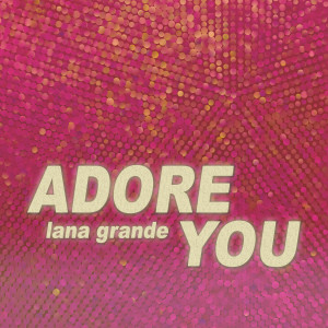 Lana Grande的專輯Adore You