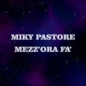 Listen to Mezz'ora fa' song with lyrics from Miky Pastore