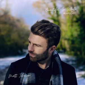 Album Beautiful In White (Acoustic) oleh Matt Johnson