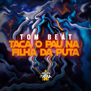 TOM BEAT的專輯Taca o Pau na Filha da Puta (Explicit)