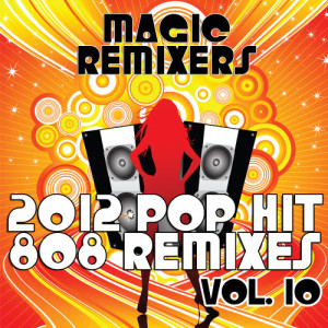 อัลบัม 2012 Pop Hit 808 Remixes, Vol. 10 (Explicit) ศิลปิน Magic Remixers