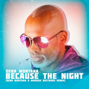 อัลบัม Because the Night (Deba Montana & Mordax Bastards Remix) ศิลปิน Deba Montana