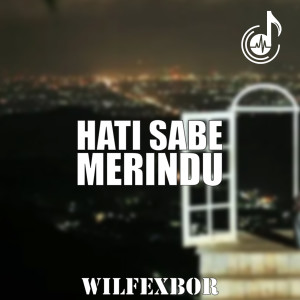 Listen to Hati Sabe Merindu song with lyrics from Wilfexbor